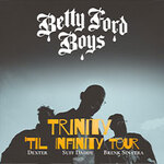 Betty Ford Boys - Trinity `till Infinity Tour